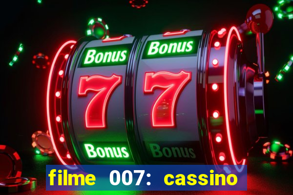 filme 007: cassino royale completo dublado